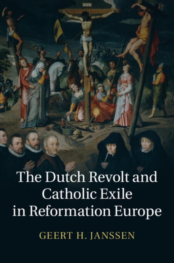 Dutch Revolt and Catholic Exile in Reformation Europe (e-bog) af Janssen, Geert H.