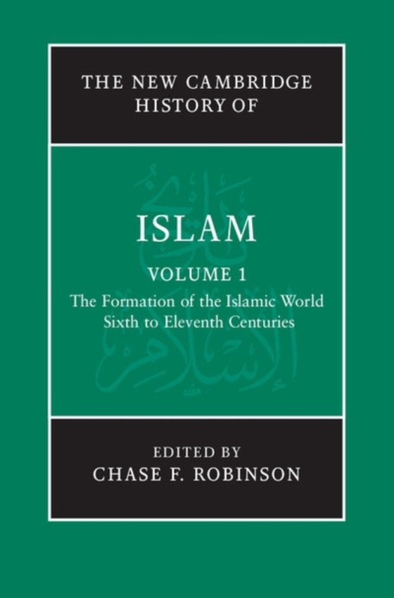 New Cambridge History of Islam: Volume 1, The Formation of the Islamic World, Sixth to Eleventh Centuries (e-bog) af -