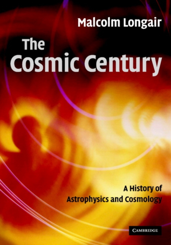 Cosmic Century (e-bog) af Longair, Malcolm S.