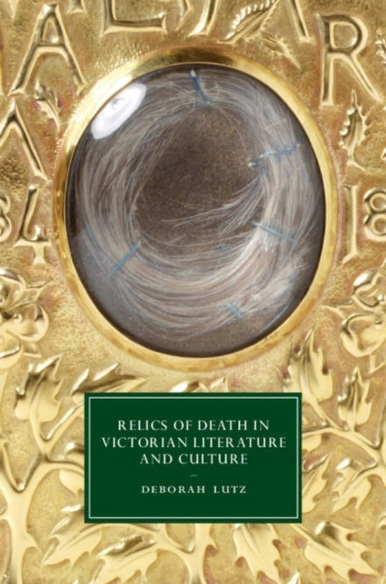 Relics of Death in Victorian Literature and Culture (e-bog) af Lutz, Deborah