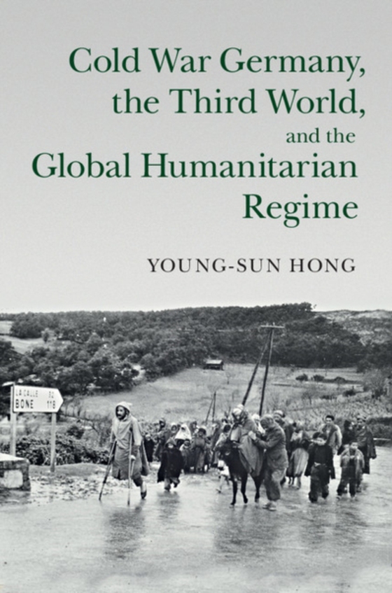 Cold War Germany, the Third World, and the Global Humanitarian Regime (e-bog) af Hong, Young-sun