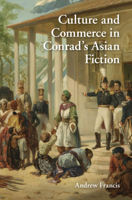 Culture and Commerce in Conrad's Asian Fiction (e-bog) af Francis, Andrew