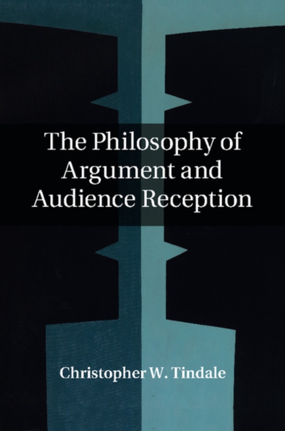 Philosophy of Argument and Audience Reception (e-bog) af Tindale, Christopher W.