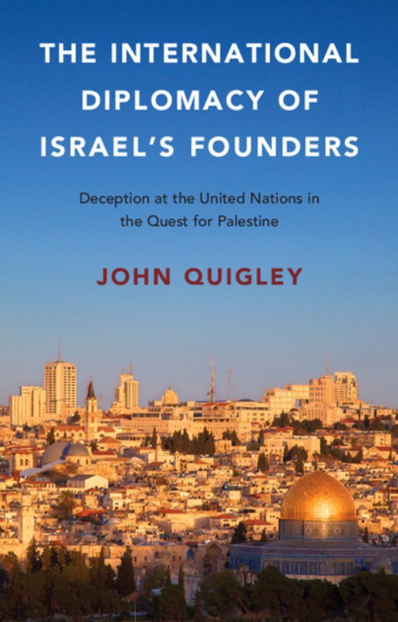 International Diplomacy of Israel's Founders (e-bog) af Quigley, John