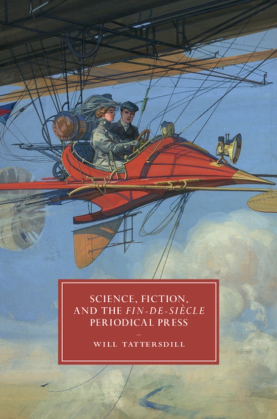 Science, Fiction, and the Fin-de-Siecle Periodical Press (e-bog) af Tattersdill, Will