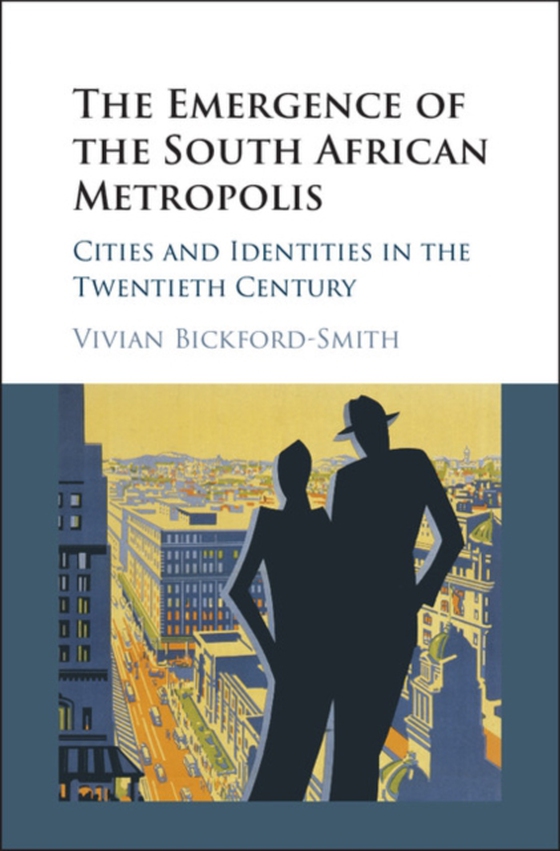 Emergence of the South African Metropolis (e-bog) af Bickford-Smith, Vivian