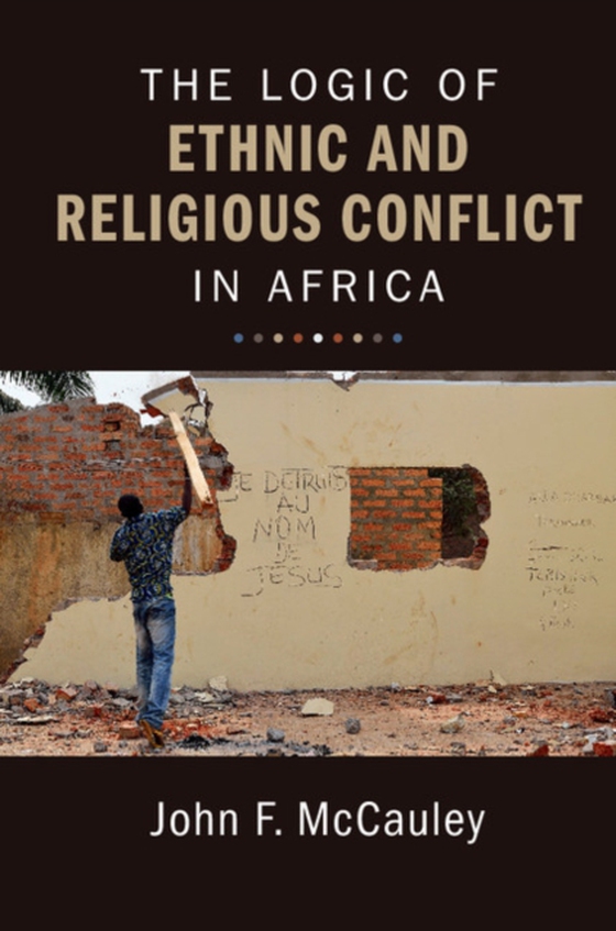 Logic of Ethnic and Religious Conflict in Africa (e-bog) af McCauley, John F.