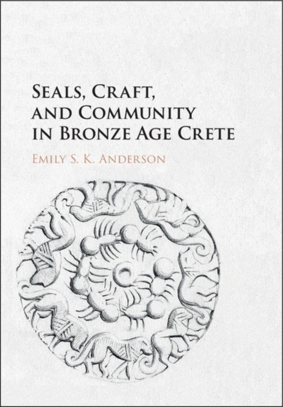 Seals, Craft, and Community in Bronze Age Crete (e-bog) af Anderson, Emily S. K.