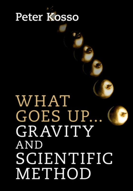 What Goes Up... Gravity and Scientific Method (e-bog) af Kosso, Peter