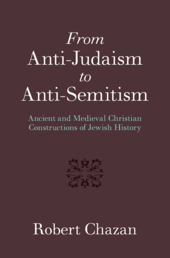 From Anti-Judaism to Anti-Semitism (e-bog) af Chazan, Robert