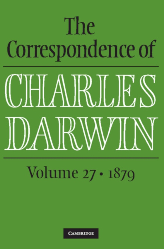 Correspondence of Charles Darwin: Volume 27, 1879 (e-bog) af Darwin, Charles