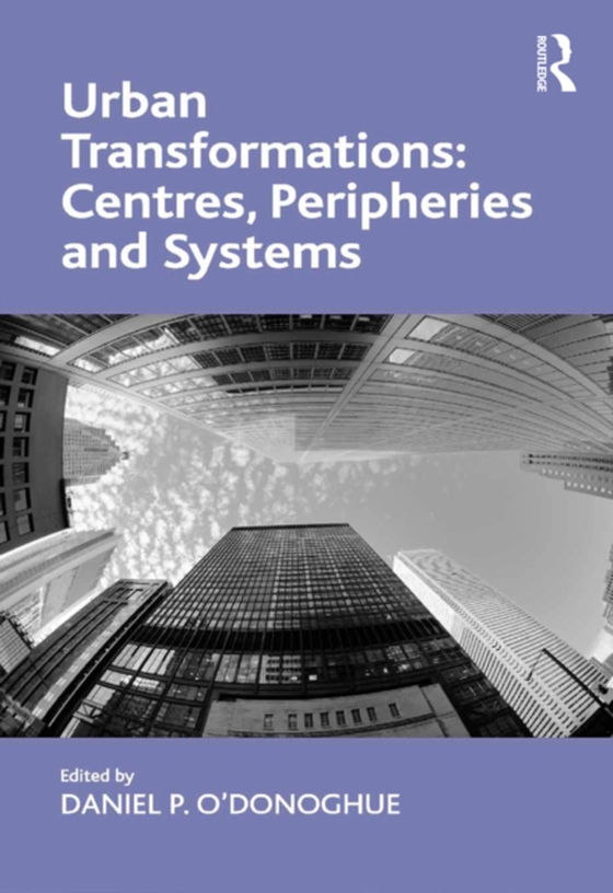 Urban Transformations: Centres, Peripheries and Systems (e-bog) af O'Donoghue, Daniel P.