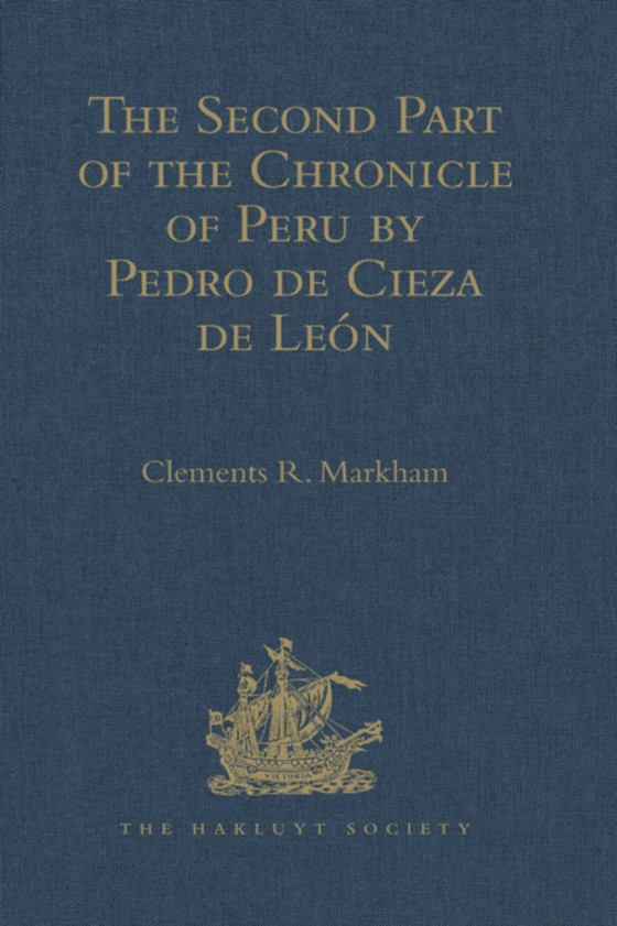 Second Part of the Chronicle of Peru by Pedro de Cieza de Leon