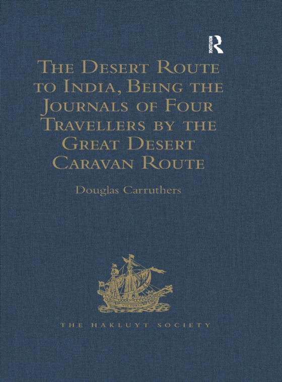 Desert Route to India, Being the Journals of Four Travellers by the Great Desert Caravan Route between Aleppo and Basra, 1745-1751
