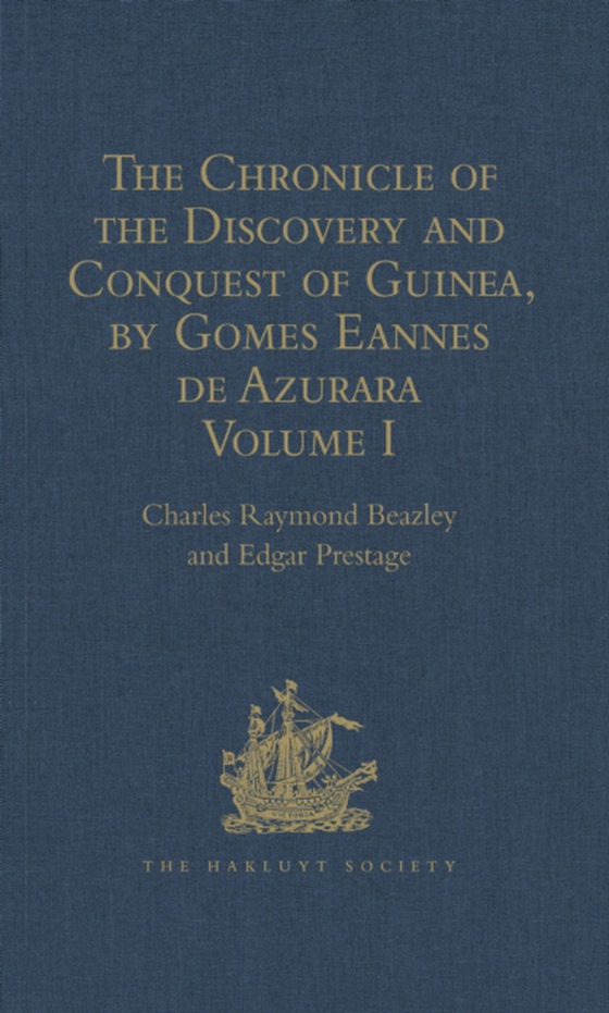 Chronicle of the Discovery and Conquest of Guinea. Written by Gomes Eannes de Azurara