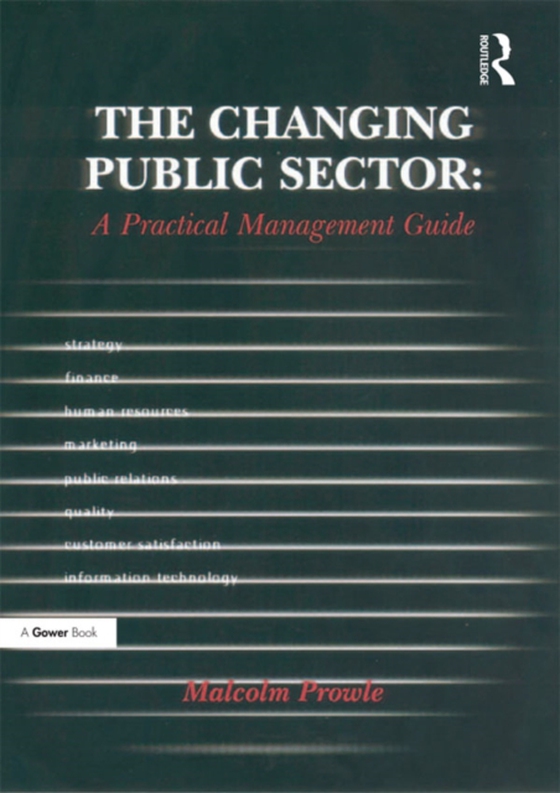 Changing Public Sector: A Practical Management Guide (e-bog) af Prowle, Malcolm