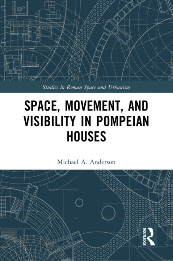 Space, Movement, and Visibility in Pompeian Houses (e-bog) af Anderson, Michael A.