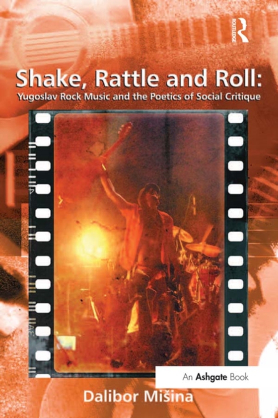 Shake, Rattle and Roll: Yugoslav Rock Music and the Poetics of Social Critique (e-bog) af Misina, Dalibor