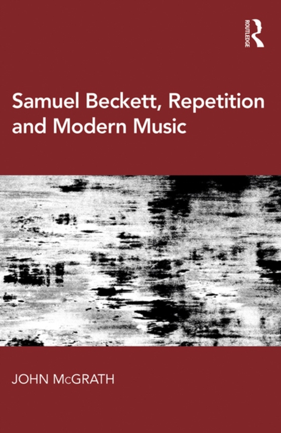 Samuel Beckett, Repetition and Modern Music (e-bog) af McGrath, John