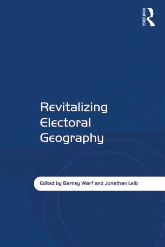 Revitalizing Electoral Geography (e-bog) af Leib, Jonathan