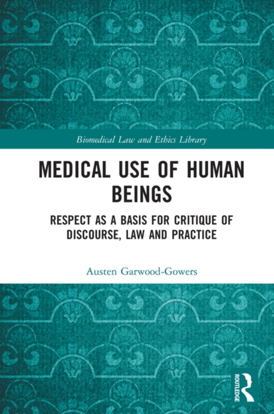 Medical Use of Human Beings (e-bog) af Garwood-Gowers, Austen