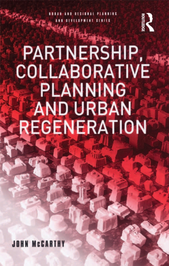 Partnership, Collaborative Planning and Urban Regeneration (e-bog) af McCarthy, John