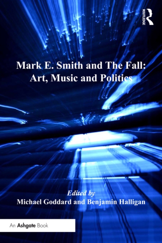 Mark E. Smith and The Fall: Art, Music and Politics (e-bog) af Halligan, Benjamin