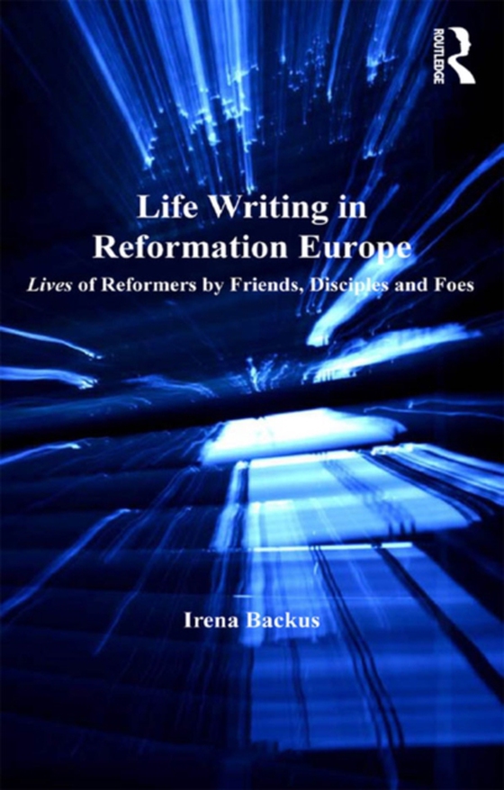 Life Writing in Reformation Europe (e-bog) af Backus, Irena