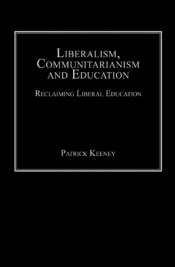 Liberalism, Communitarianism and Education (e-bog) af Keeney, Patrick