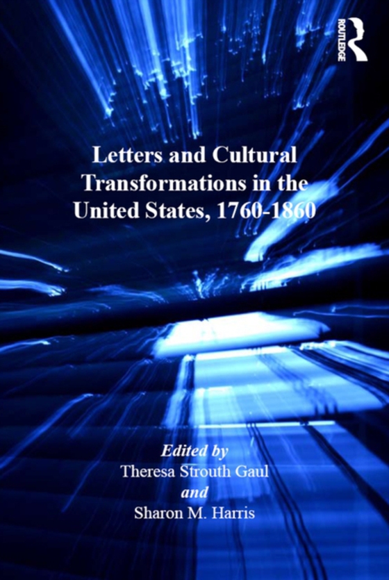 Letters and Cultural Transformations in the United States, 1760-1860 (e-bog) af Harris, Sharon M.