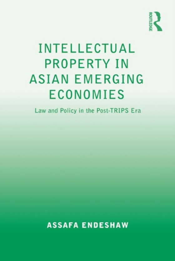 Intellectual Property in Asian Emerging Economies (e-bog) af Endeshaw, Assafa