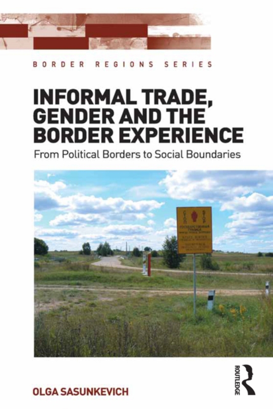 Informal Trade, Gender and the Border Experience (e-bog) af Sasunkevich, Olga