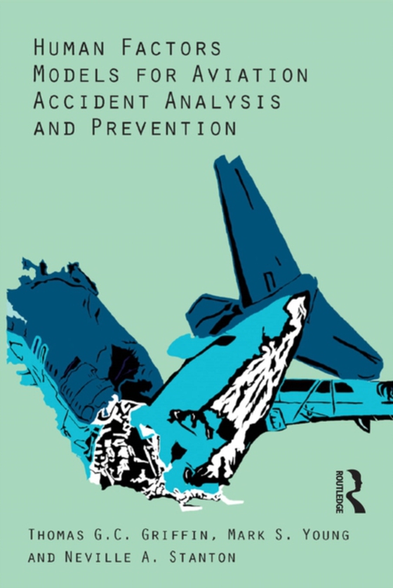 Human Factors Models for Aviation Accident Analysis and Prevention (e-bog) af Stanton, Neville A.