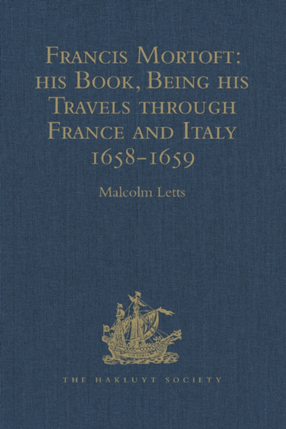 Francis Mortoft: his Book, Being his Travels through France and Italy 1658-1659 (e-bog) af -
