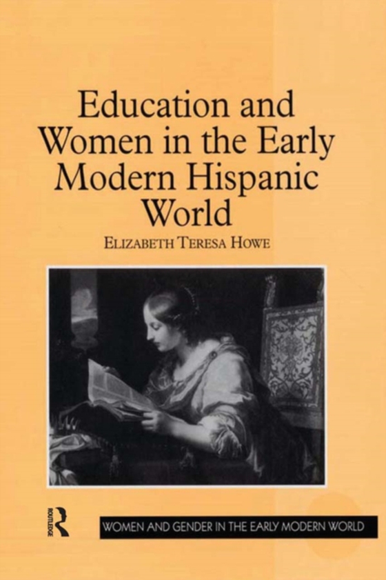 Education and Women in the Early Modern Hispanic World (e-bog) af Howe, Elizabeth Teresa