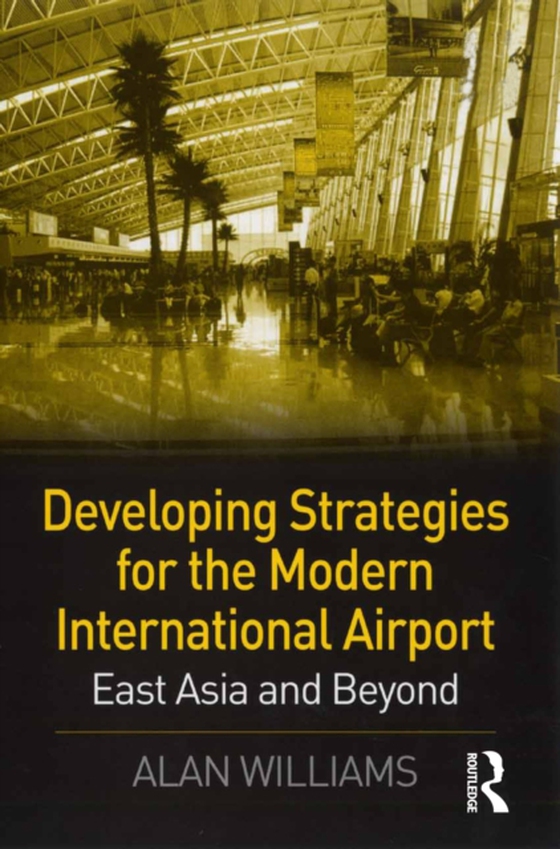 Developing Strategies for the Modern International Airport (e-bog) af Williams, Alan