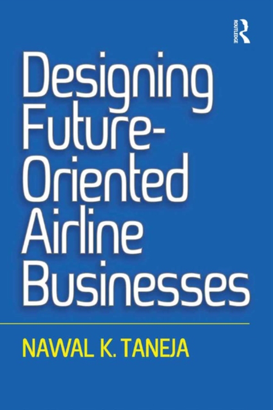 Designing Future-Oriented Airline Businesses (e-bog) af Taneja, Nawal K.