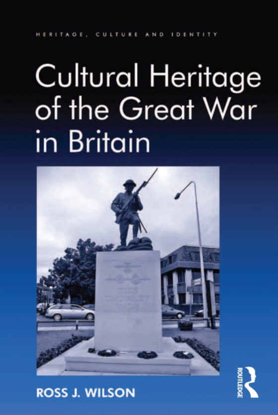 Cultural Heritage of the Great War in Britain (e-bog) af Wilson, Ross J.