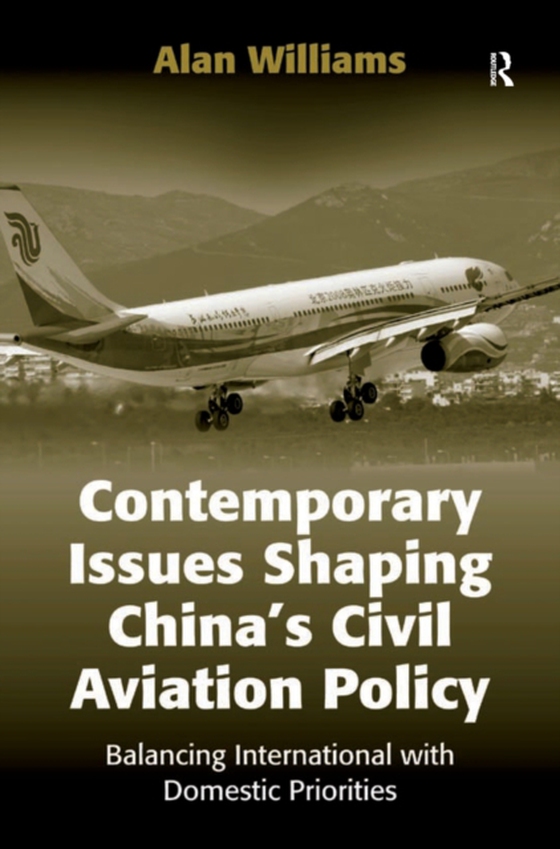 Contemporary Issues Shaping China's Civil Aviation Policy (e-bog) af Williams, Alan