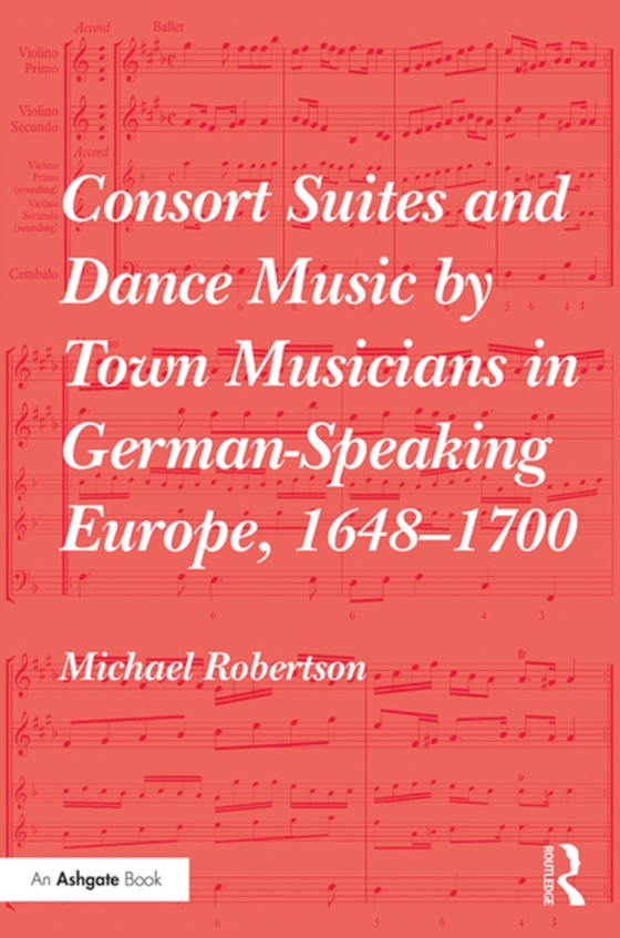 Consort Suites and Dance Music by Town Musicians in German-Speaking Europe, 1648-1700 (e-bog) af Robertson, Michael