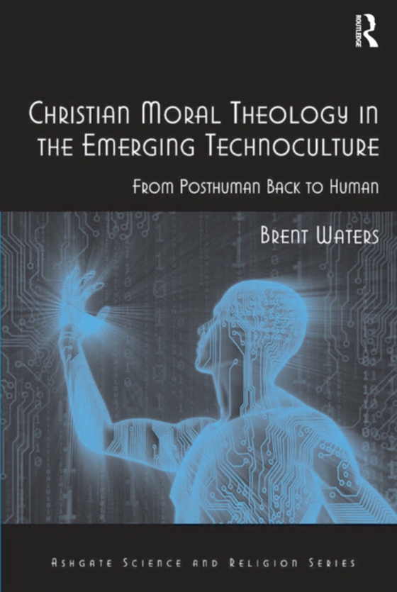 Christian Moral Theology in the Emerging Technoculture (e-bog) af Waters, Brent