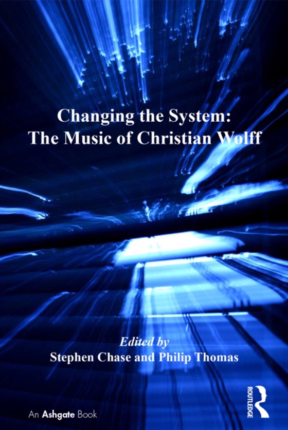 Changing the System: The Music of Christian Wolff (e-bog) af Chase, Stephen