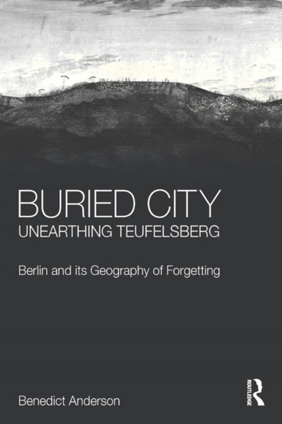 Buried City, Unearthing Teufelsberg (e-bog) af Anderson, Benedict