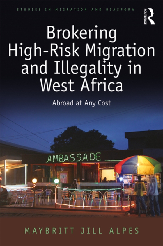 Brokering High-Risk Migration and Illegality in West Africa (e-bog) af Alpes, Maybritt Jill