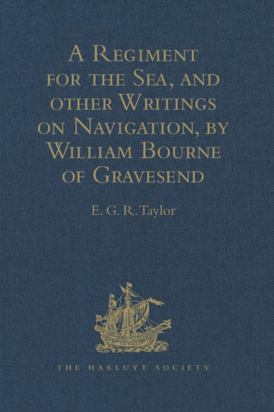 Regiment for the Sea, and other Writings on Navigation, by William Bourne of Gravesend, a Gunner, c.1535-1582 (e-bog) af -
