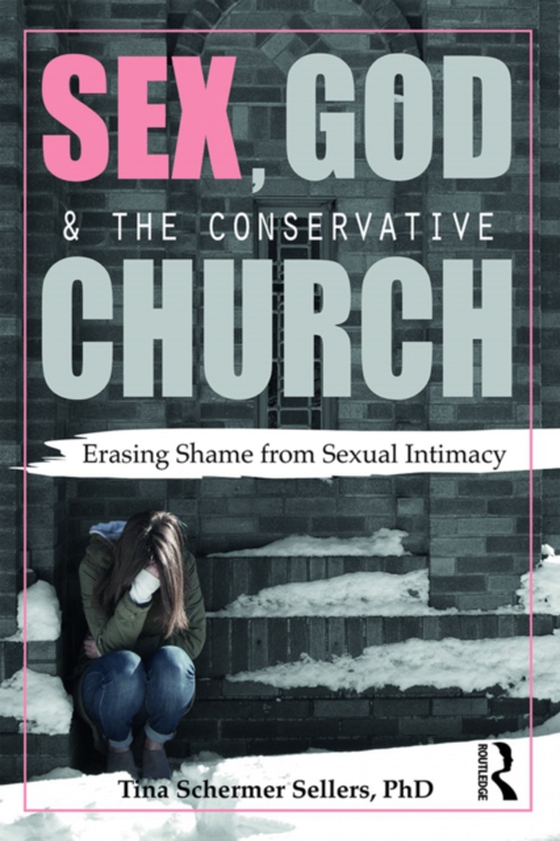 Sex, God, and the Conservative Church (e-bog) af Sellers, Tina Schermer