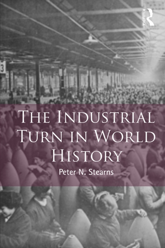 Industrial Turn in World History (e-bog) af Stearns, Peter