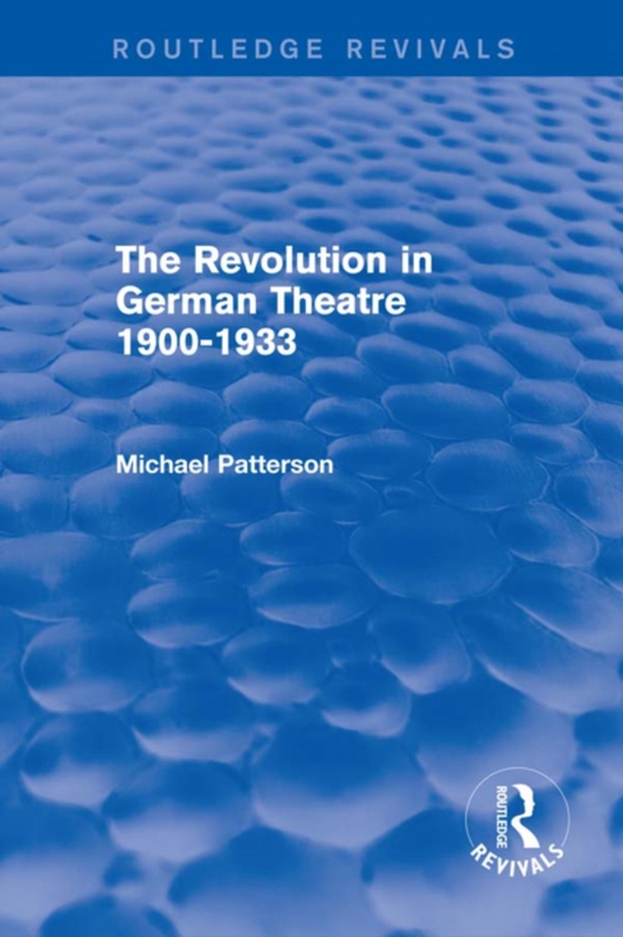 Revolution in German Theatre 1900-1933 (Routledge Revivals) (e-bog) af Patterson, Michael