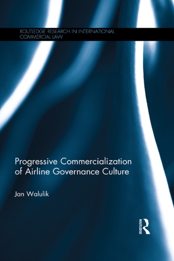 Progressive Commercialization of Airline Governance Culture (e-bog) af Walulik, Jan