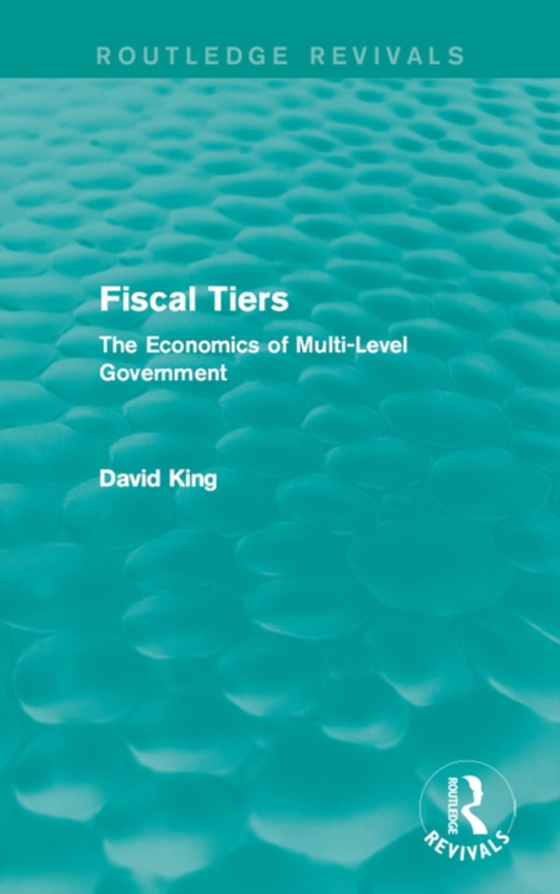 Fiscal Tiers (Routledge Revivals) (e-bog) af King, David